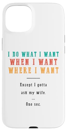 Ich mache was ich will wann ich will wo ich will Lustiger Ehemann Hülle für iPhone 15 Plus Ich mache was ich will wann ich will wo ich will Lustiger Ehemann Hülle für iPhone 15 Plus von Except I Gotta Ask My Wife One Sec Funny Marriage