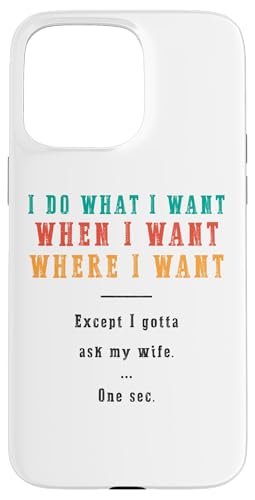 Ich mache was ich will wann ich will wo ich will Lustiger Ehemann Hülle für iPhone 15 Pro Max Ich mache was ich will wann ich will wo ich will Lustiger Ehemann Hülle für iPhone 15 Pro Max von Except I Gotta Ask My Wife One Sec Funny Marriage
