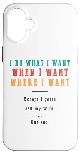 Ich mache was ich will wann ich will wo ich will Lustiger Ehemann Hülle für iPhone 16 Plus von Except I Gotta Ask My Wife One Sec Funny Marriage