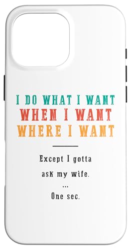 Ich mache was ich will wann ich will wo ich will Lustiger Ehemann Hülle für iPhone 16 Pro Max Ich mache was ich will wann ich will wo ich will Lustiger Ehemann Hülle für iPhone 16 Pro Max von Except I Gotta Ask My Wife One Sec Funny Marriage
