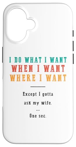 Ich mache was ich will wann ich will wo ich will Lustiger Ehemann Hülle für iPhone 16 Ich mache was ich will wann ich will wo ich will Lustiger Ehemann Hülle für iPhone 16 von Except I Gotta Ask My Wife One Sec Funny Marriage