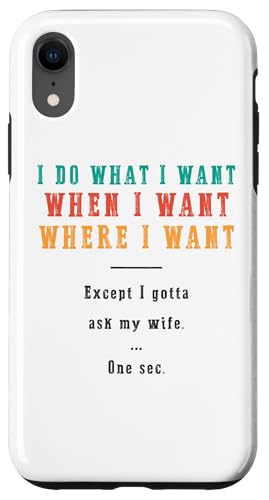 Ich mache was ich will wann ich will wo ich will Lustiger Ehemann Hülle für iPhone XR Ich mache was ich will wann ich will wo ich will Lustiger Ehemann Hülle für iPhone XR von Except I Gotta Ask My Wife One Sec Funny Marriage