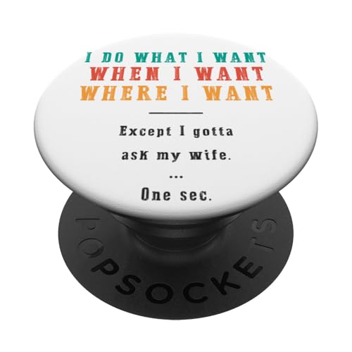 Ich mache was ich will wann ich will wo ich will Lustiger Ehemann PopSockets Klebender PopGrip Ich mache was ich will wann ich will wo ich will Lustiger Ehemann PopSockets Klebender PopGrip von Except I Gotta Ask My Wife One Sec Funny Marriage