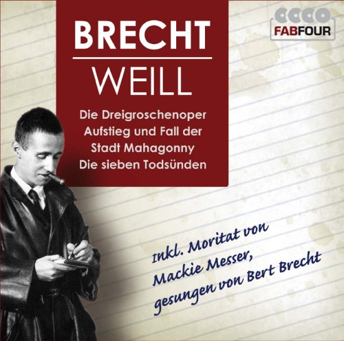 Die größten Werke von Brecht und Weill: Die Dreigroschenoper, Aufstieg und Fall der Stadt Mahagonny die Sieben Todsünden von FAB 4