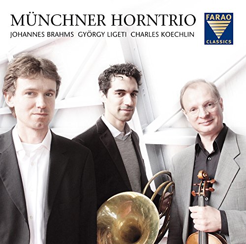 Münchner Horntrio: Johannes Brahms, György Ligeti, Charles Koechlin Münchner Horntrio: Johannes Brahms, György Ligeti, Charles Koechlin von FARAO CLASSICS