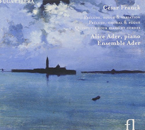 César Franck: Klavierquintett / Prélude, fugue & variation op.18 / Prélude, choral & fugue César Franck: Klavierquintett / Prélude, fugue & variation op.18 / Prélude, choral & fugue von FUGA LIBERA