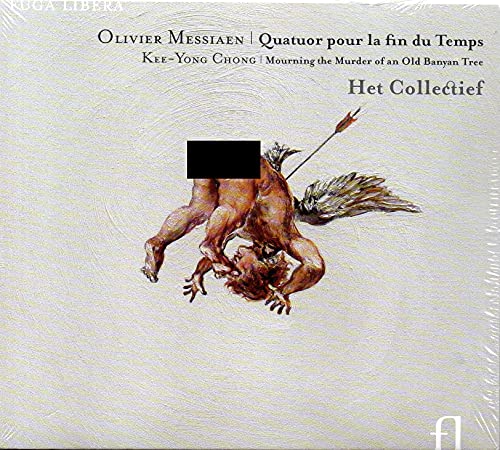 Olivier Messiaen: Quatuor pour la fin du Temps / Kee-Yong Chong: Mourning the Murder of an Old Banyan Tree von FUGA LIBERA