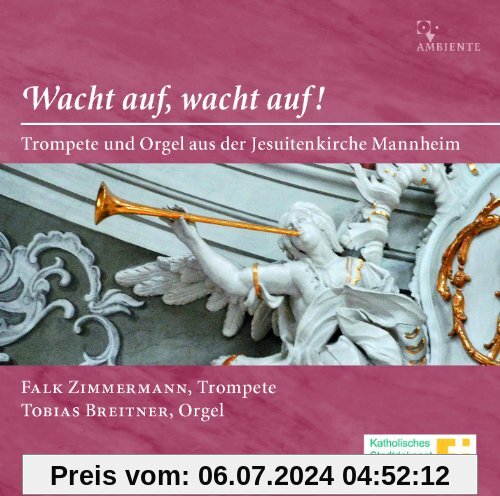 Wacht auf, wacht auf! Trompete und Orgel aus der Jesuitenkirche Mannheim von Falk Zimmermann