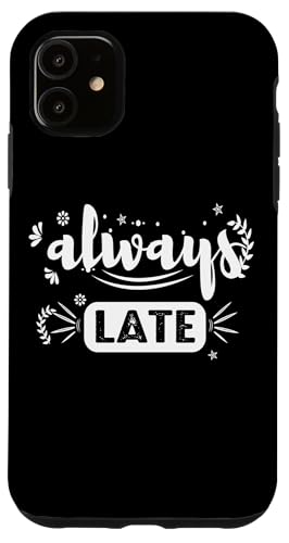 Always Late - Humorvolle sarkastische Hülle für iPhone 11 Always Late - Humorvolle sarkastische Hülle für iPhone 11 von Fantabulous Acc