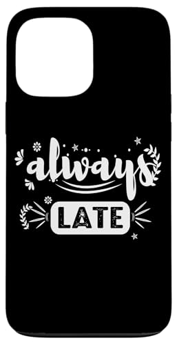 Always Late - Humorvolle sarkastische Hülle für iPhone 13 Pro Max Always Late - Humorvolle sarkastische Hülle für iPhone 13 Pro Max von Fantabulous Acc