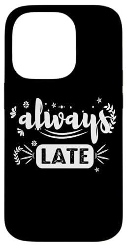 Always Late - Humorvolle sarkastische Hülle für iPhone 14 Pro Always Late - Humorvolle sarkastische Hülle für iPhone 14 Pro von Fantabulous Acc