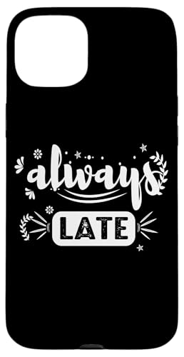 Always Late - Humorvolle sarkastische Hülle für iPhone 15 Plus Always Late - Humorvolle sarkastische Hülle für iPhone 15 Plus von Fantabulous Acc