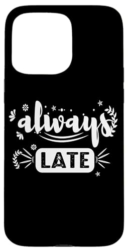 Always Late - Humorvolle sarkastische Hülle für iPhone 15 Pro Max Always Late - Humorvolle sarkastische Hülle für iPhone 15 Pro Max von Fantabulous Acc