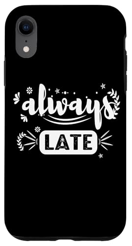 Always Late - Humorvolle sarkastische Hülle für iPhone XR Always Late - Humorvolle sarkastische Hülle für iPhone XR von Fantabulous Acc