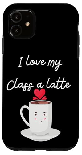 I Love My Class A Latte - Lustiger Kaffee für Lehrer & Schüler Hülle für iPhone 11 von Fantabulous Acc