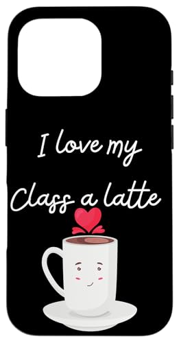 I Love My Class A Latte - Lustiger Kaffee für Lehrer & Schüler Hülle für iPhone 16 Pro von Fantabulous Acc