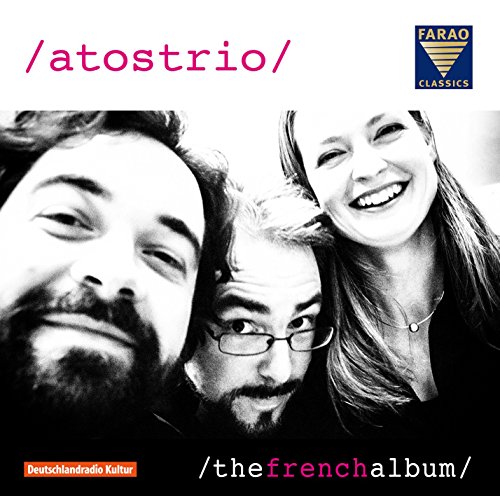 Claude Debussy, Jean Françaix , Lili Boulanger, Cecile Chaminade: Atos Trio - The French Album von Farao Classics (Farao)