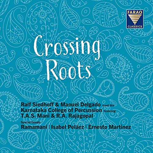 Crossing Roots - Ralf Siedhoff and Manuel Delgado meets The Karnataka College of Percussion von Farao Classics
