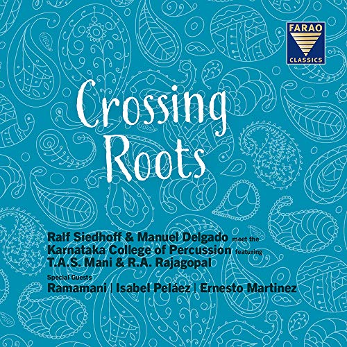 Crossing Roots - Ralf Siedhoff and Manuel Delgado meets The Karnataka College of Percussion Crossing Roots - Ralf Siedhoff and Manuel Delgado meets The Karnataka College of Percussion von Farao Classics