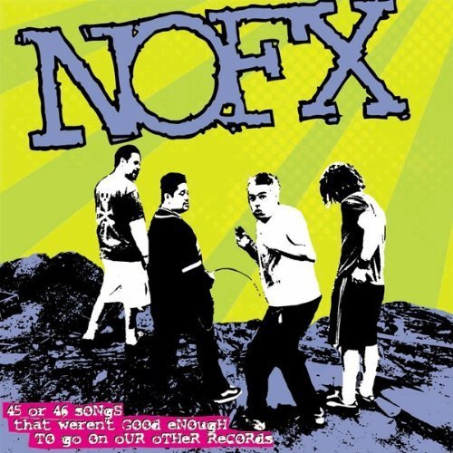 45 or 46 Songs That Weren't Good Enough to Go on Our Other Records by Nofx [Music CD] von Fat Wreck Chords