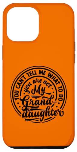 Du kannst mir nicht sagen, was ich tun soll, du bist nicht meine Enkelin Hülle für iPhone 12 Pro Max von Father's Birthday Gift