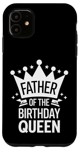 Vater der Geburtstagskönigin Hülle für iPhone 11 Vater der Geburtstagskönigin Hülle für iPhone 11 von Father's Day Dad Father Family Daddy