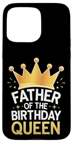 Vater der Geburtstagskönigin Hülle für iPhone 15 Pro Max Vater der Geburtstagskönigin Hülle für iPhone 15 Pro Max von Father's Day Dad Father Family Daddy