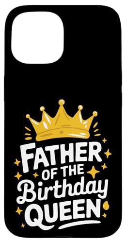Vater der Geburtstagskönigin Hülle für iPhone 15 Vater der Geburtstagskönigin Hülle für iPhone 15 von Father's Day Dad Father Family Daddy
