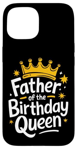 Vater der Geburtstagskönigin Hülle für iPhone 15 Vater der Geburtstagskönigin Hülle für iPhone 15 von Father's Day Dad Father Family Daddy