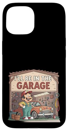 Ich werde in der Garage für Automechaniker Papa sein Hülle für iPhone 15 von Fathers Day Outfit and Dad Birthday Gifts