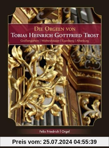 Die Orgeln Von Tobias Heinrich Gottfried Trost von Felix Friedrich