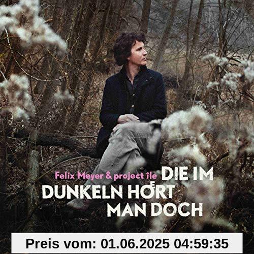 Die im Dunkeln hoert man doch Die im Dunkeln hoert man doch von Felix Meyer