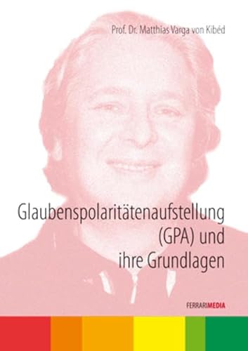 Glaubenspolaritätenaufstellung (GPA) und ihre Grundlagen: Matthias Varga von Kibed [4 DVDs] von Ferrari Media