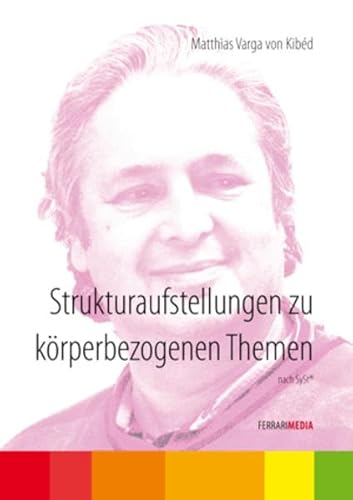 Strukturaufstellungen zu körperbezogenen Themen: Matthias Varga von Kibed [4 DVDs] von Ferrari Media