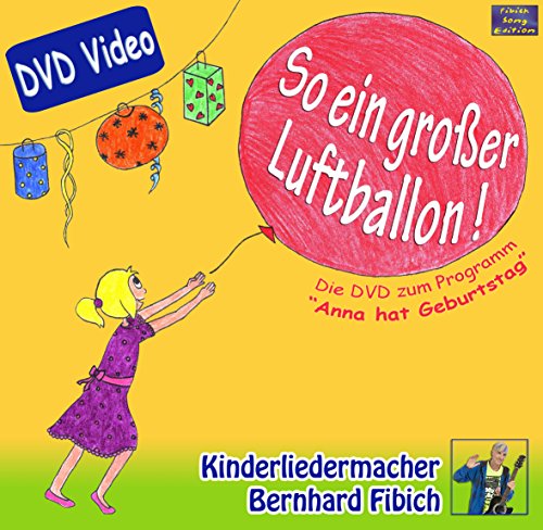 So ein großer Luftballon DVD: Das Anna-hat-Geburtstag-Live-Programm.Kinderliedermacher Bernhard Fibich. von Fibich, B