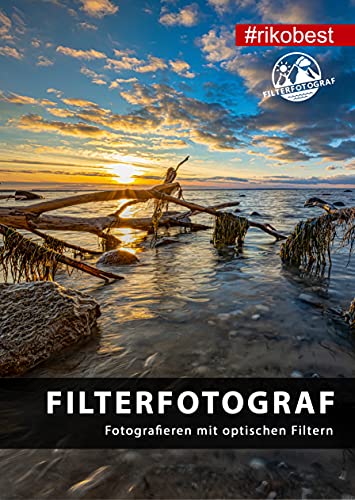 Filterfotograf - Fotografieren mit optischen Filtern - CPL Polfilter, ND Filter & Grauverlaufsfilter in der Fotografie einsetzen/Taschenbuch von Filterfotograf