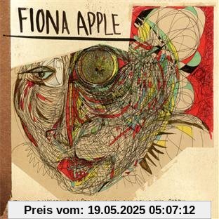 The Idler Wheel Is Wiser Than The Driver Of The Screw The Idler Wheel Is Wiser Than The Driver Of The Screw von Fiona Apple