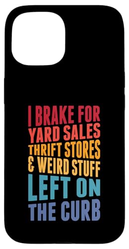 Ich bremse für den Flohmarkt, Gebrauchtwarenläden, komisches Zeug, links vom Straßenrand. Hülle für iPhone 15 von Flea Market Thrifting Merch for Yard Sale Mornings