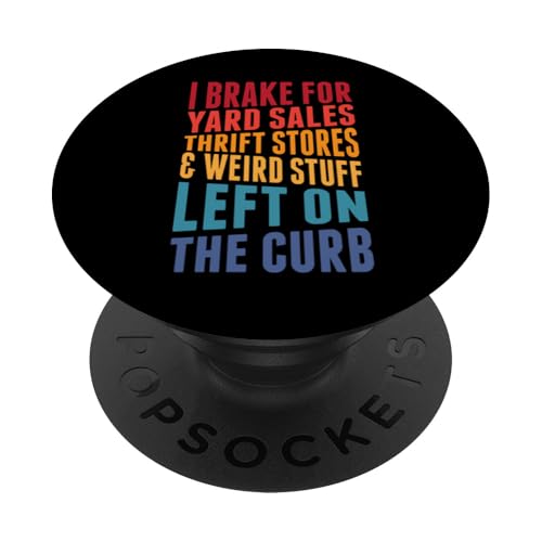 Ich bremse für den Flohmarkt, Gebrauchtwarenläden, komisches Zeug, links vom Straßenrand. PopSockets Klebender PopGrip Ich bremse für den Flohmarkt, Gebrauchtwarenläden, komisches Zeug, links vom Straßenrand. PopSockets Klebender PopGrip von Flea Market Thrifting Merch for Yard Sale Mornings