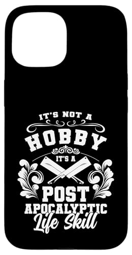 Its Not A Hobby Its A Post Apocalyptic Life Skill Meat Hülle für iPhone 15 Its Not A Hobby Its A Post Apocalyptic Life Skill Meat Hülle für iPhone 15 von Fleischer Fleisch Schneider Metzger