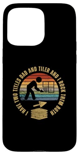 Tiler And Dad Proud Lustiger Mann Fliesenleger Hülle für iPhone 15 Pro Max von Flooring Installer And Tile Worker Apparel