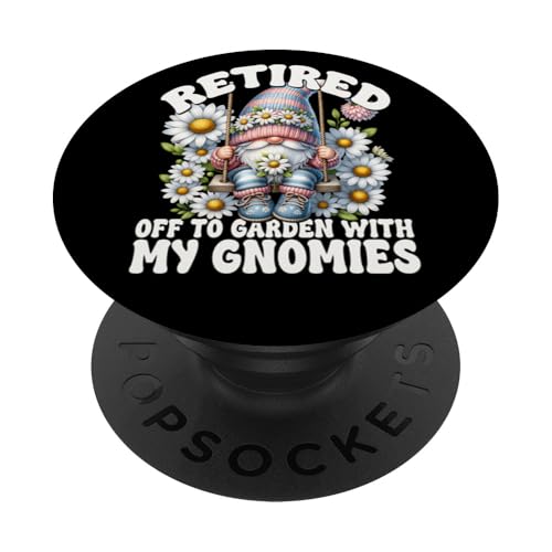 Retired Gnome For Women Retirement Saying For Daisy Mom PopSockets Klebender PopGrip von Floral Daisy Flower Gifts With Funny Spring Gnomes