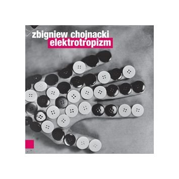 Zbigniew Chojnacki: Elektrotropizm [CD] von Fonografika