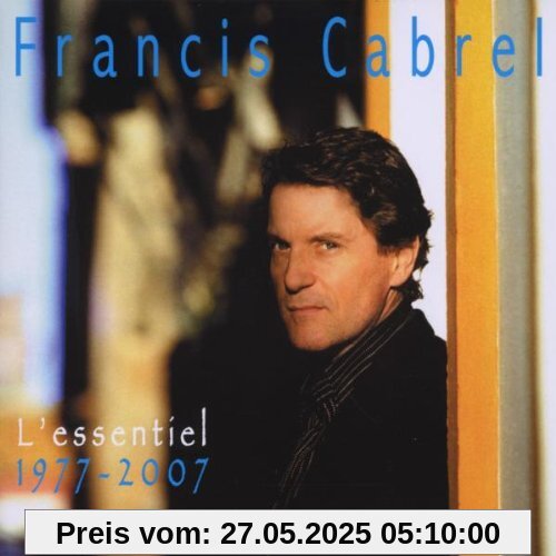 L'essentiel/1977-2007 L'essentiel/1977-2007 von Francis Cabrel