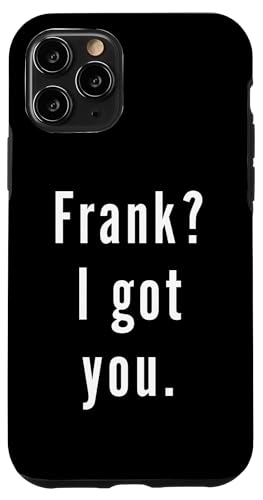 Frank? Ich hab dich. Hülle für iPhone 11 Pro Frank? Ich hab dich. Hülle für iPhone 11 Pro von Frank? I.Got.You. Birthday Name Funny