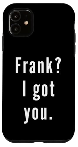 Frank? Ich hab dich. Hülle für iPhone 11 Frank? Ich hab dich. Hülle für iPhone 11 von Frank? I.Got.You. Birthday Name Funny