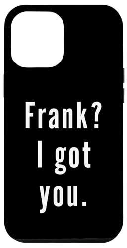 Frank? Ich hab dich. Hülle für iPhone 12 Pro Max Frank? Ich hab dich. Hülle für iPhone 12 Pro Max von Frank? I.Got.You. Birthday Name Funny