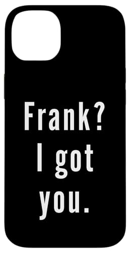 Frank? Ich hab dich. Hülle für iPhone 14 Plus von Frank? I.Got.You. Birthday Name Funny