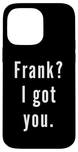 Frank? Ich hab dich. Hülle für iPhone 14 Pro Max Frank? Ich hab dich. Hülle für iPhone 14 Pro Max von Frank? I.Got.You. Birthday Name Funny