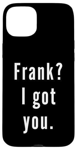 Frank? Ich hab dich. Hülle für iPhone 15 Plus Frank? Ich hab dich. Hülle für iPhone 15 Plus von Frank? I.Got.You. Birthday Name Funny
